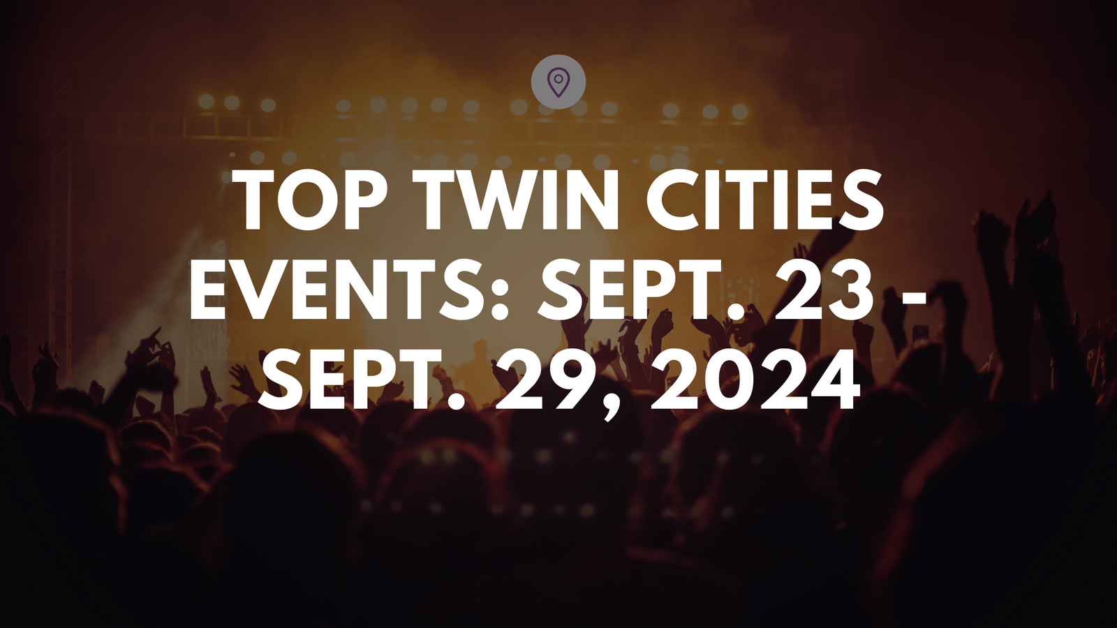 Top Twin Cities Events: Sept. 23 - SEPT. 29, 2024